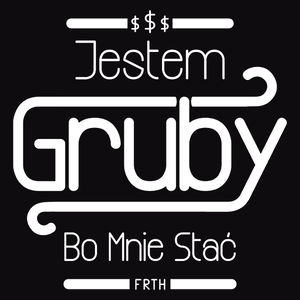 Jestem Gruby Bo Mnie Stać - Męska Koszulka Czarna
