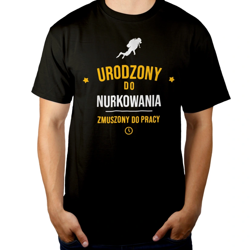 Urodzony Do Nurkowania Zmuszony Do Pracy - Męska Koszulka Czarna