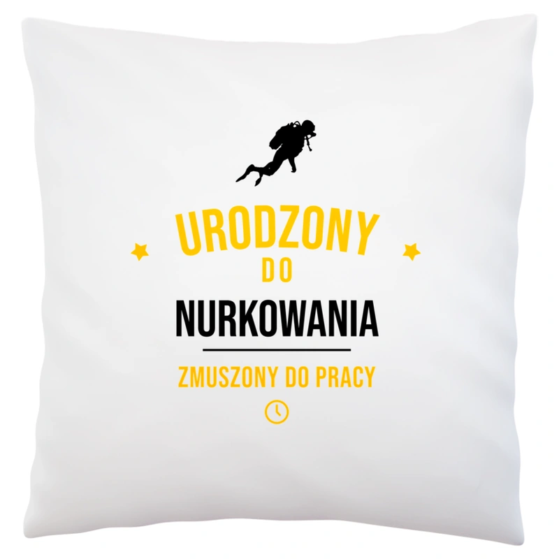 Urodzony Do Nurkowania Zmuszony Do Pracy - Poduszka Biała