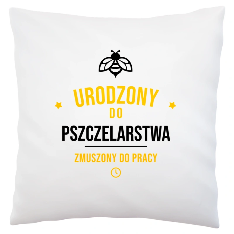 Urodzony Do Pszczelarstwa Zmuszony Do Pracy - Poduszka Biała