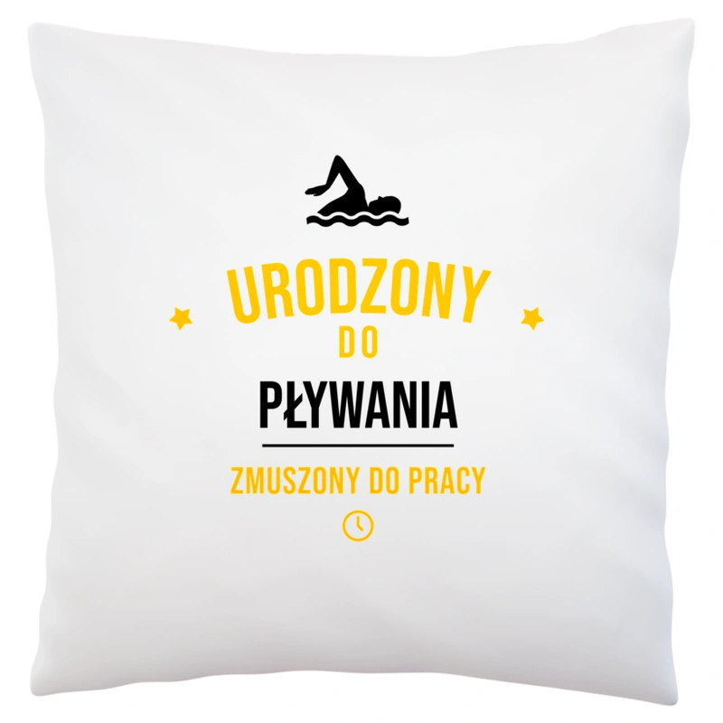 Urodzony Do Pływania Zmuszony Do Pracy - Poduszka Biała