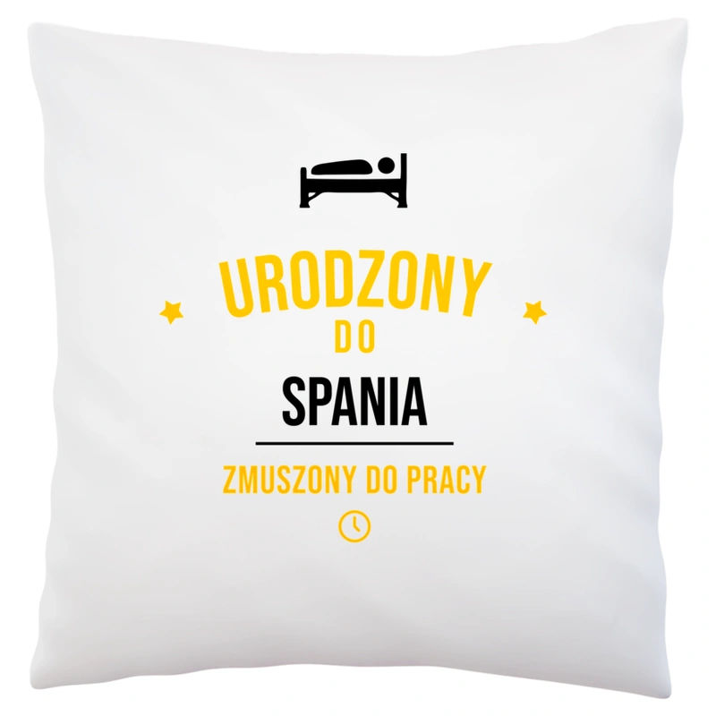 Urodzony Do Spania Zmuszony Do Pracy - Poduszka Biała