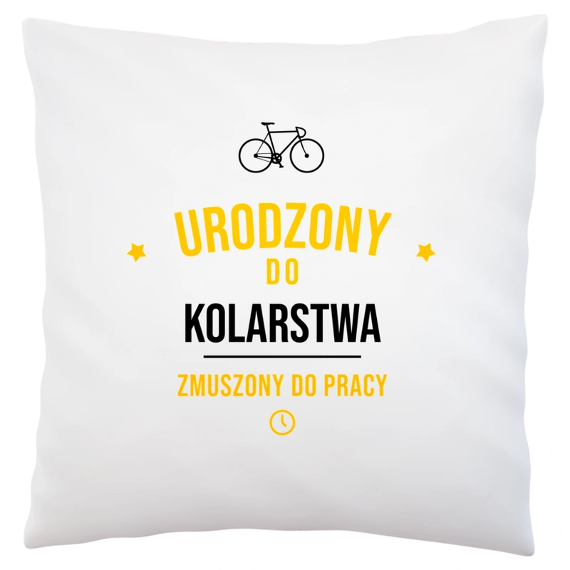 Urodzony Do Kolarstwa Zmuszony Do Pracy - Poduszka Biała