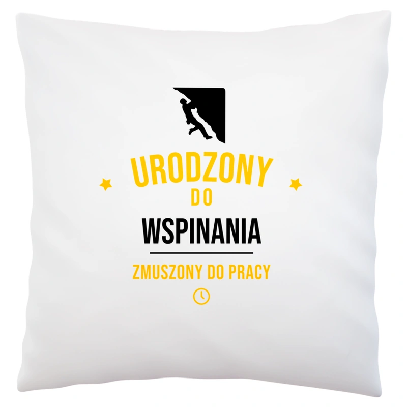 Urodzony Do Wspinania Zmuszony Do Pracy - Poduszka Biała