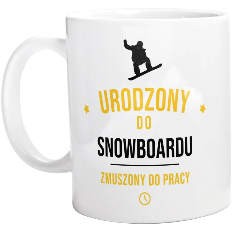 Urodzony Do Snowboardu Zmuszony Do Pracy - Kubek Biały