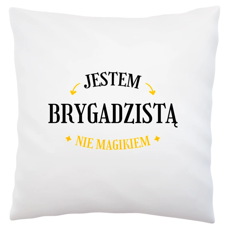 Jestem Brygadzistą Nie Magikiem - Poduszka Biała