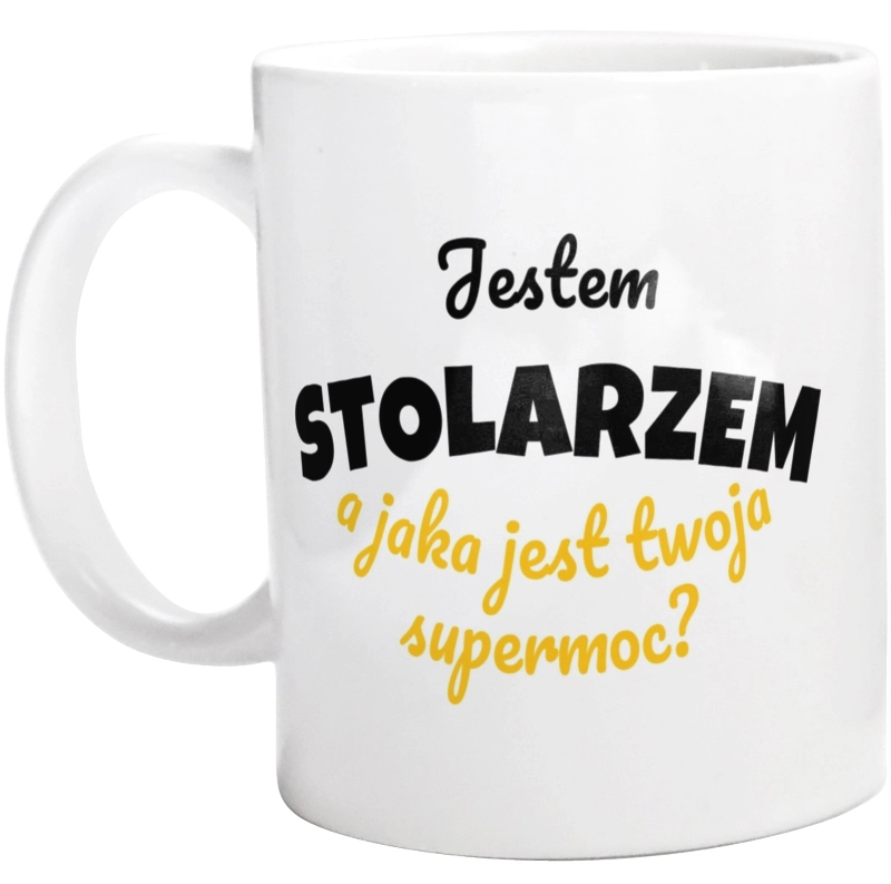 Jestem Stolarzem - Jaka Jest Twoja Supermoc - Kubek Biały