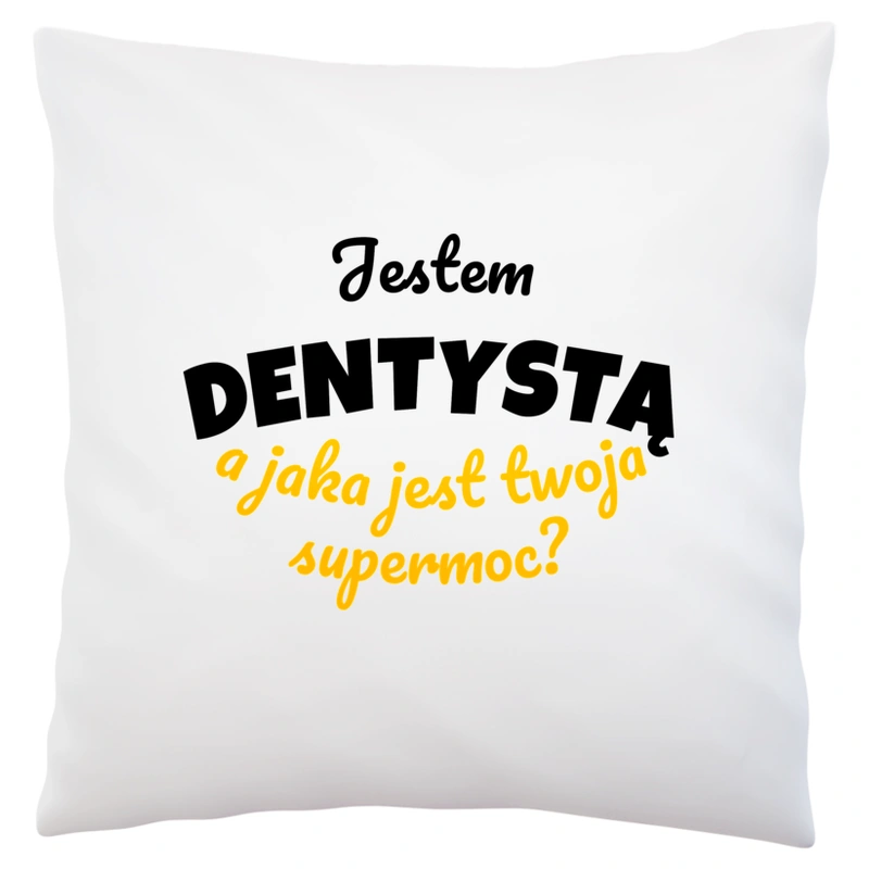 Jestem Dentystą - Jaka Jest Twoja Supermoc - Poduszka Biała