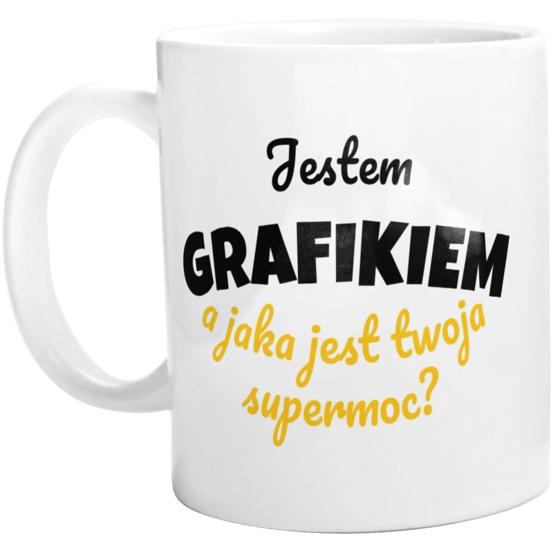 Jestem Grafikiem - Jaka Jest Twoja Supermoc - Kubek Biały