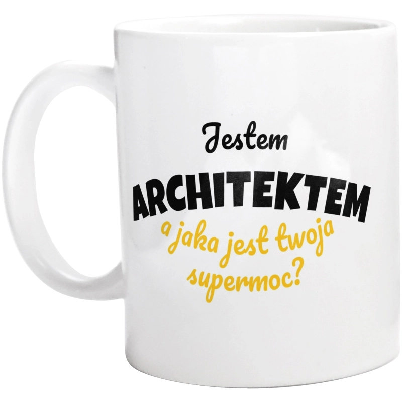 Jestem Architektem - Jaka Jest Twoja Supermoc - Kubek Biały