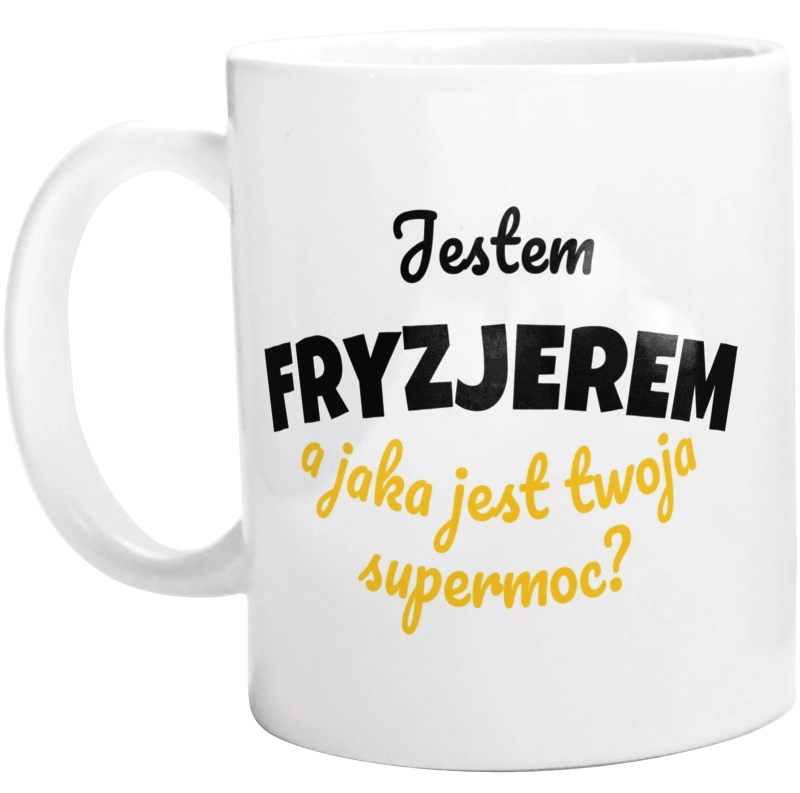 Jestem Fryzjerem - Jaka Jest Twoja Supermoc - Kubek Biały