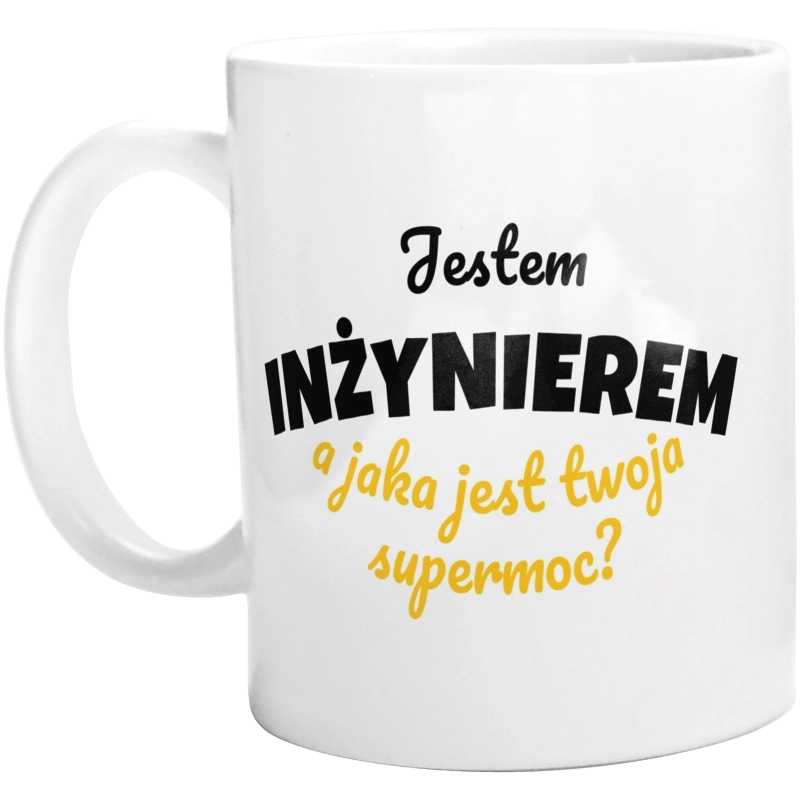 Jestem Inżynierem - Jaka Jest Twoja Supermoc - Kubek Biały