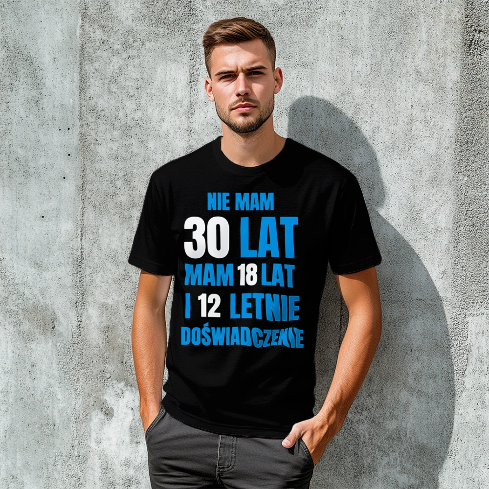 Nie Mam 30 Lat - Mam 18 Lat I 12 Letnie - Męska Koszulka Czarna