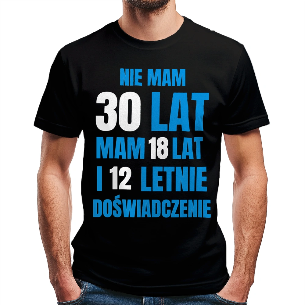 Nie Mam 30 Lat - Mam 18 Lat I 12 Letnie - Męska Koszulka Czarna