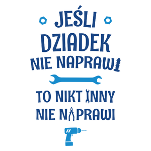 Jeśli Dziadek Nie Naprawi - To Nikt Nie Naprawi - Kubek Biały