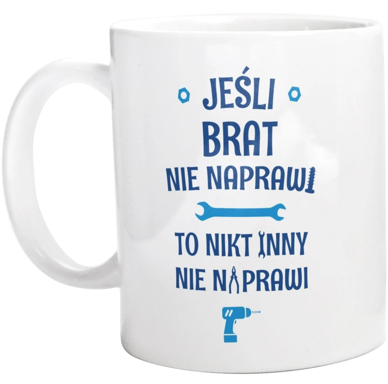 Jeśli Brat Nie Naprawi - To Nikt Nie Naprawi - Kubek Biały