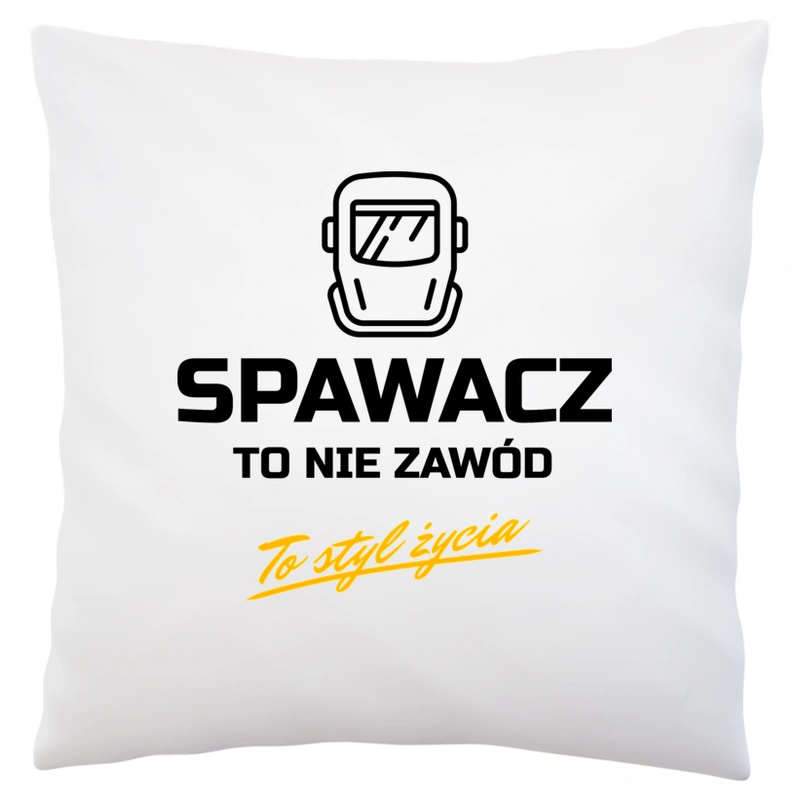 Spawacz To Nie Zawód - To Styl Życia - Poduszka Biała