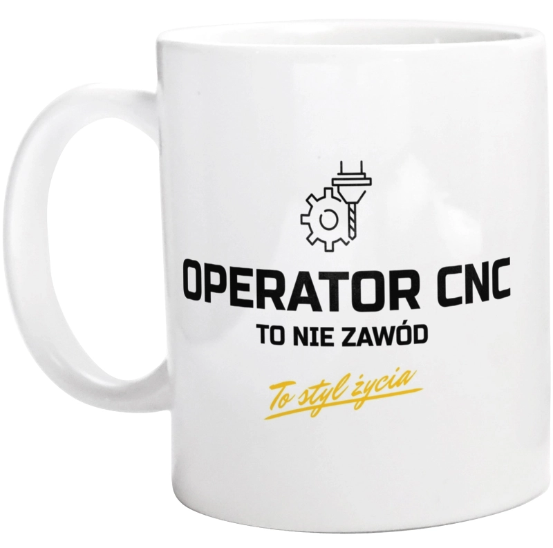 Operator Cnc To Nie Zawód - To Styl Życia - Kubek Biały