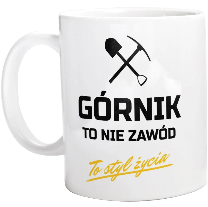 Górnik To Nie Zawód - To Styl Życia - Kubek Biały