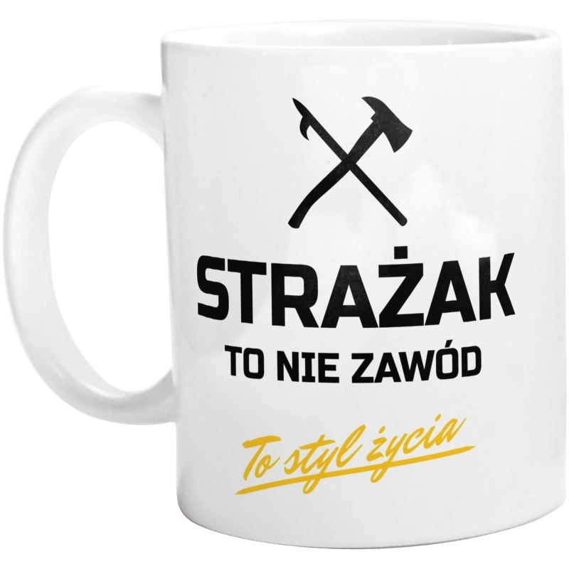 Strażak To Nie Zawód - To Styl Życia - Kubek Biały