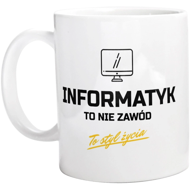 Informatyk To Nie Zawód - To Styl Życia - Kubek Biały