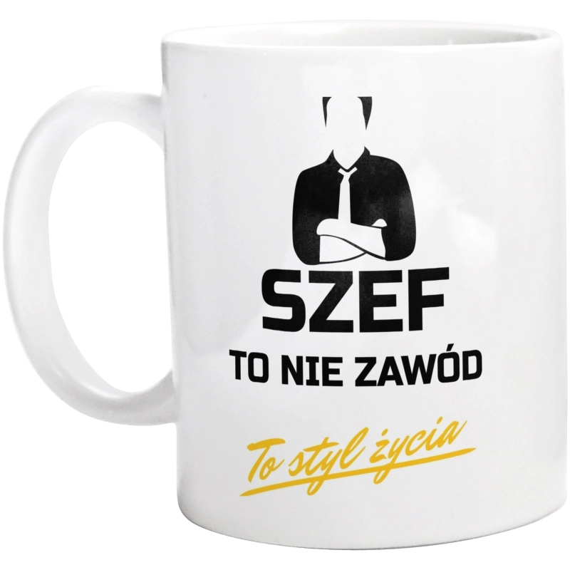 Szef To Nie Zawód - To Styl Życia - Kubek Biały