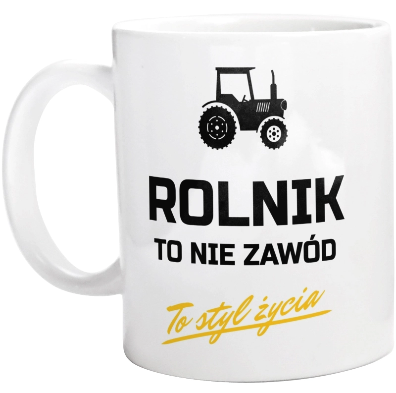 Rolnik To Nie Zawód - To Styl Życia - Kubek Biały