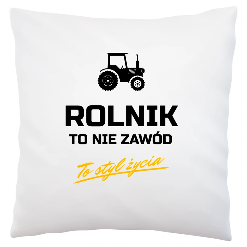 Rolnik To Nie Zawód - To Styl Życia - Poduszka Biała