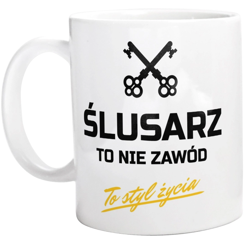 Ślusarz To Nie Zawód - To Styl Życia - Kubek Biały