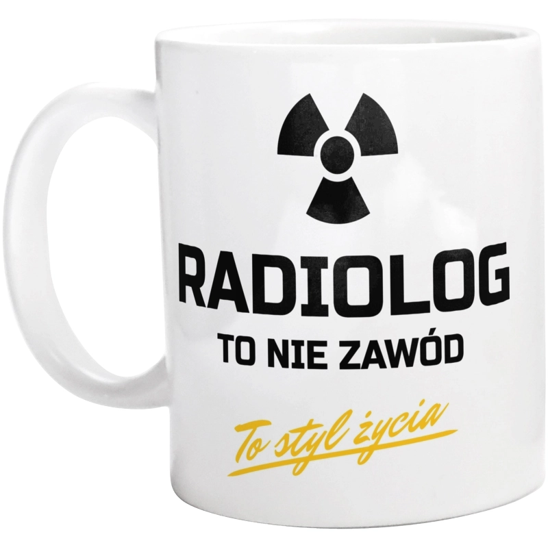 Radiolog To Nie Zawód - To Styl Życia - Kubek Biały