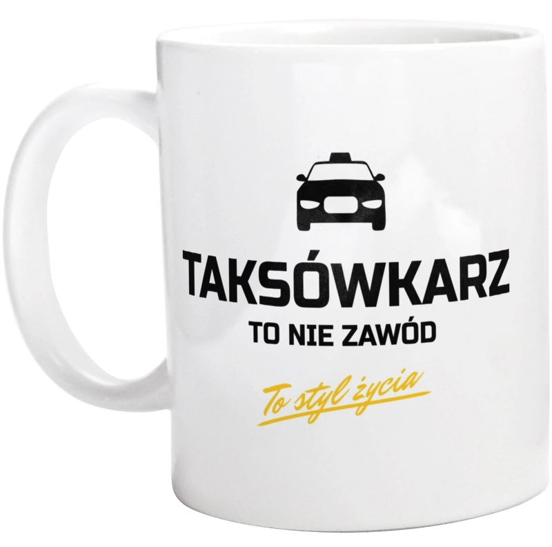 Taksówkarz To Nie Zawód - To Styl Życia - Kubek Biały