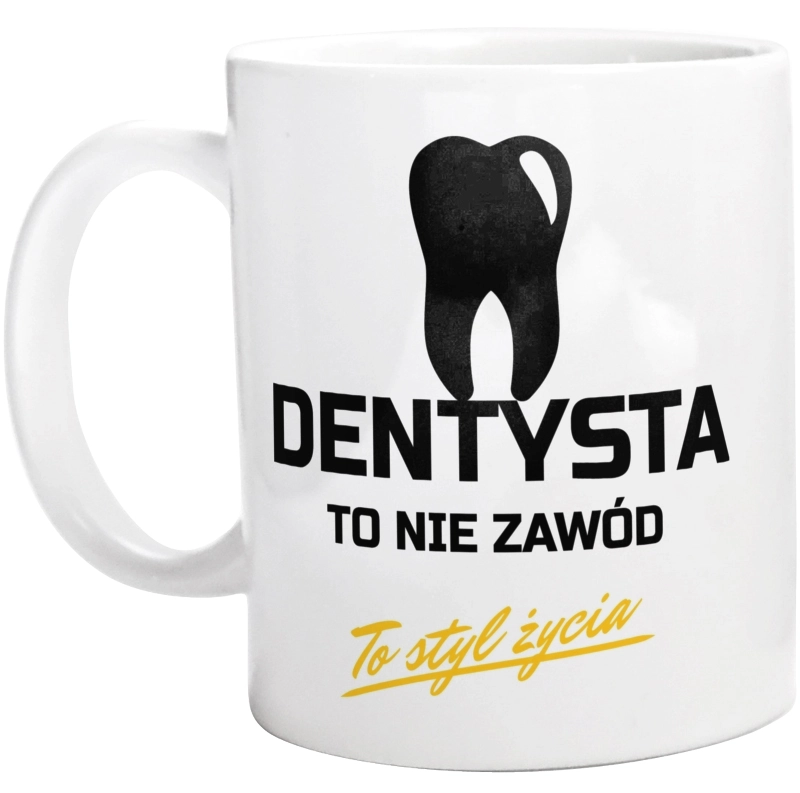 Dentysta To Nie Zawód - To Styl Życia - Kubek Biały