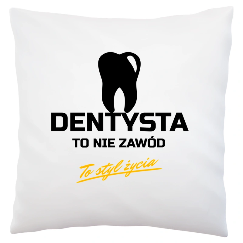 Dentysta To Nie Zawód - To Styl Życia - Poduszka Biała