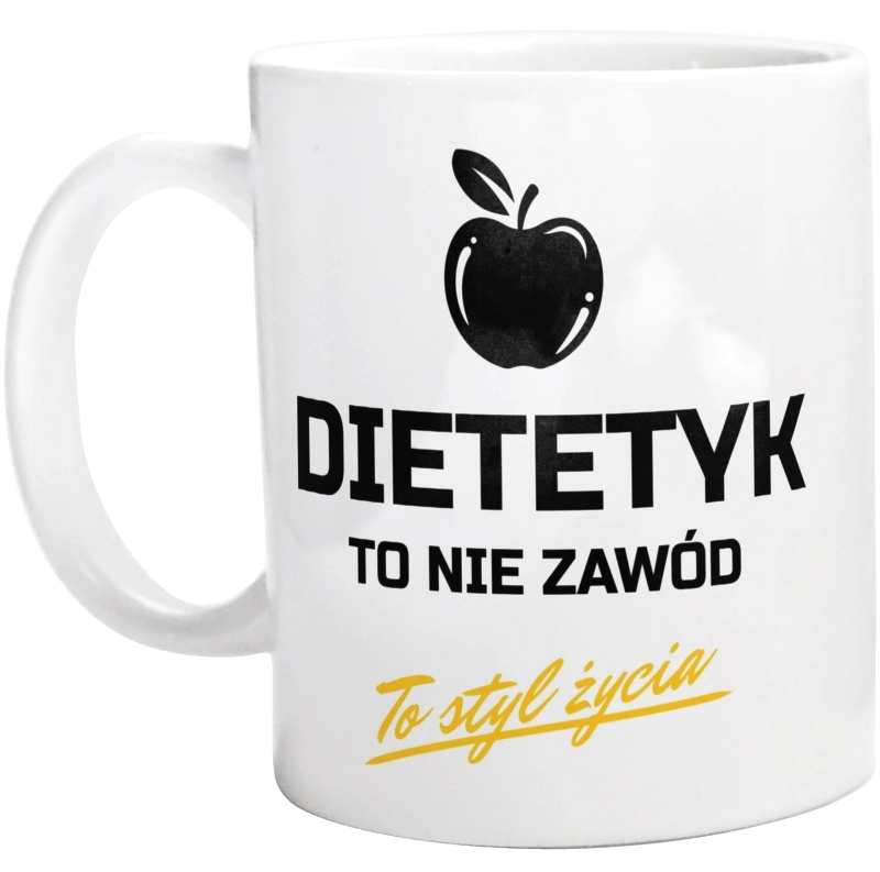 Dietetyk To Nie Zawód - To Styl Życia - Kubek Biały