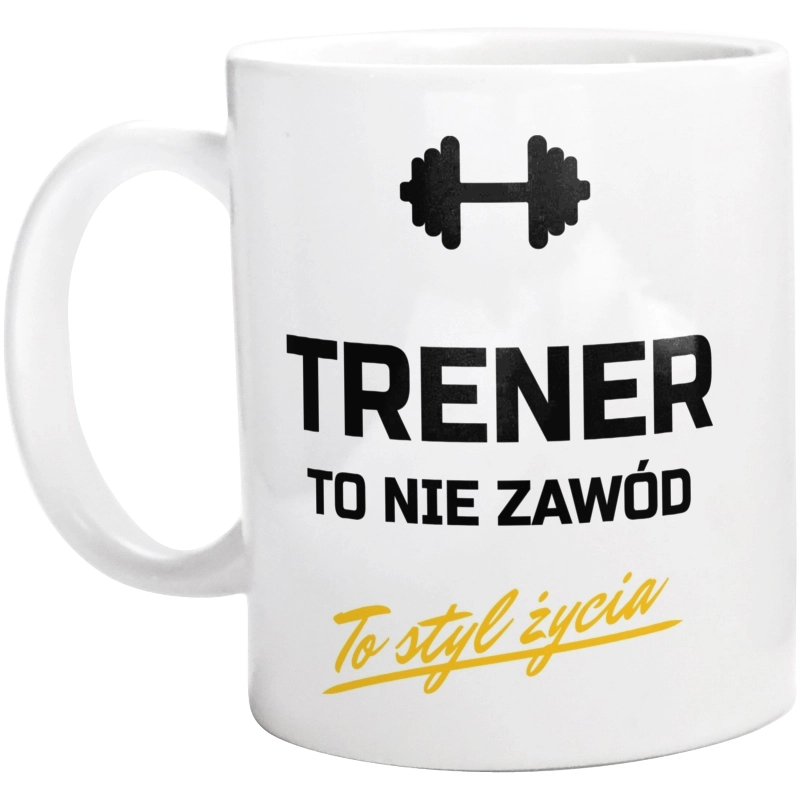 Trener To Nie Zawód - To Styl Życia - Kubek Biały