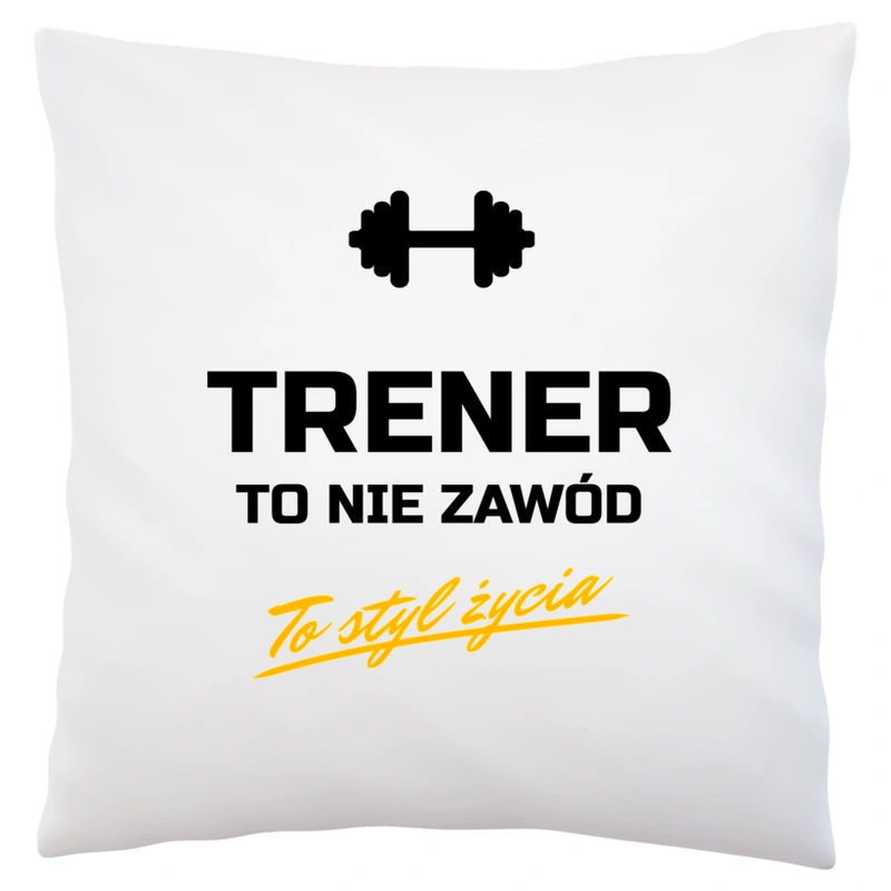 Trener To Nie Zawód - To Styl Życia - Poduszka Biała