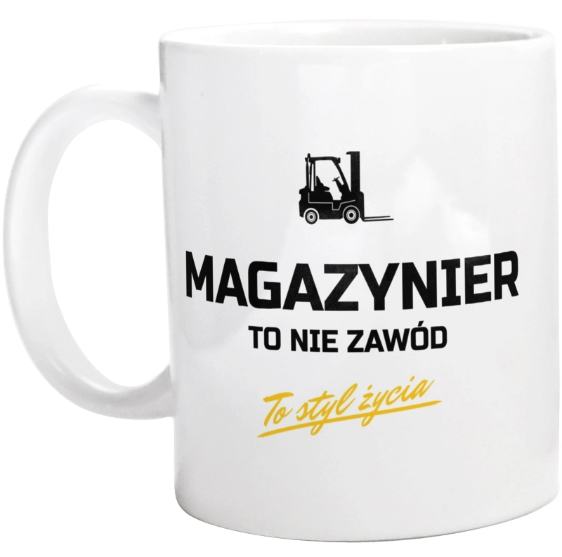 Magazynier To Nie Zawód - To Styl Życia - Kubek Biały