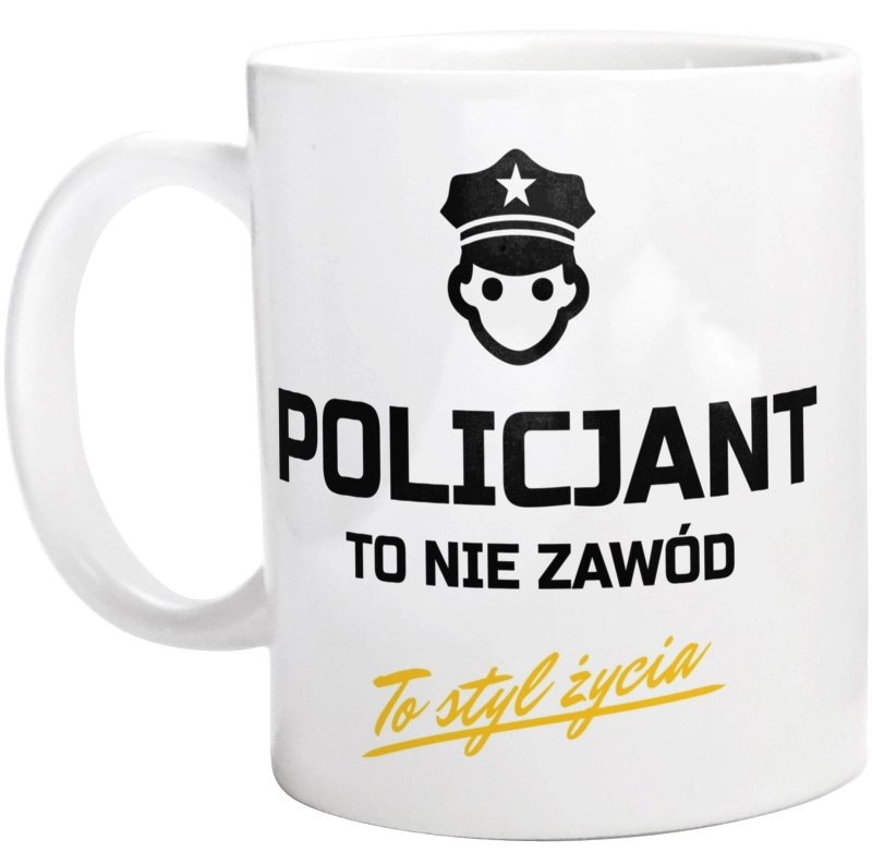 Policjant To Nie Zawód - To Styl Życia - Kubek Biały