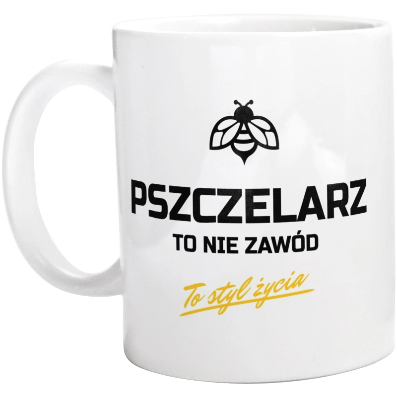 Pszczelarz To Nie Zawód - To Styl Życia - Kubek Biały