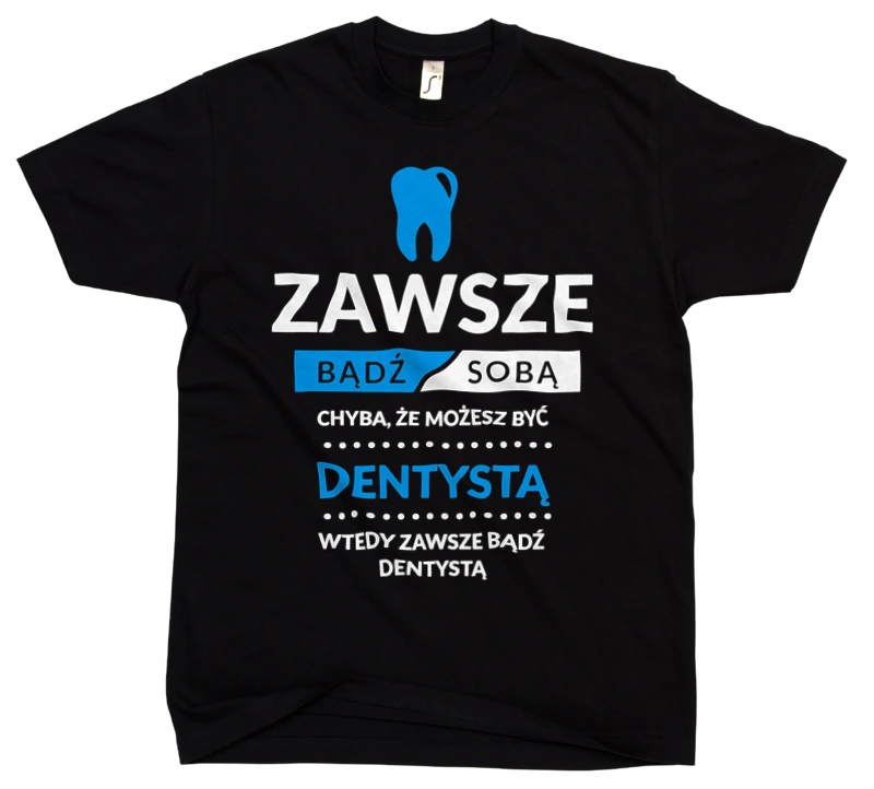 Zawsze Bądź Dentystą - Męska Koszulka Czarna