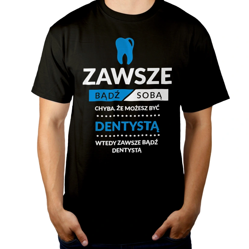 Zawsze Bądź Dentystą - Męska Koszulka Czarna