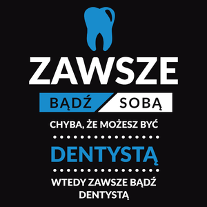 Zawsze Bądź Dentystą - Męska Koszulka Czarna