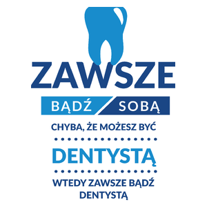 Zawsze Bądź Dentystą - Kubek Biały