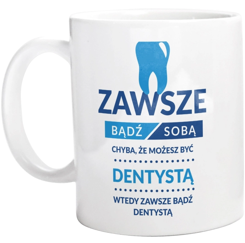 Zawsze Bądź Dentystą - Kubek Biały