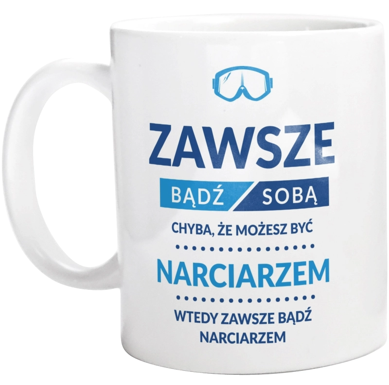 Zawsze Bądź Sobą, Chyba Że Możesz Być Narciarzem - Kubek Biały