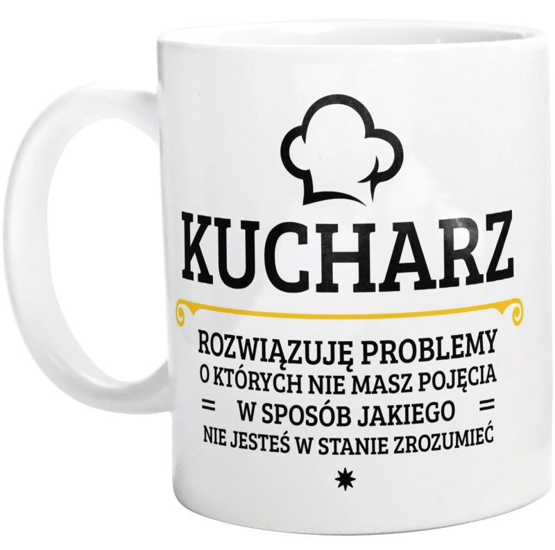 Kucharz - Rozwiązuje Problemy O Których Nie Masz Pojęcia - Kubek Biały