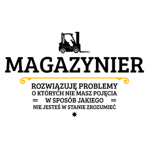 Magazynier - Rozwiązuje Problemy O Których Nie Masz Pojęcia - Kubek Biały