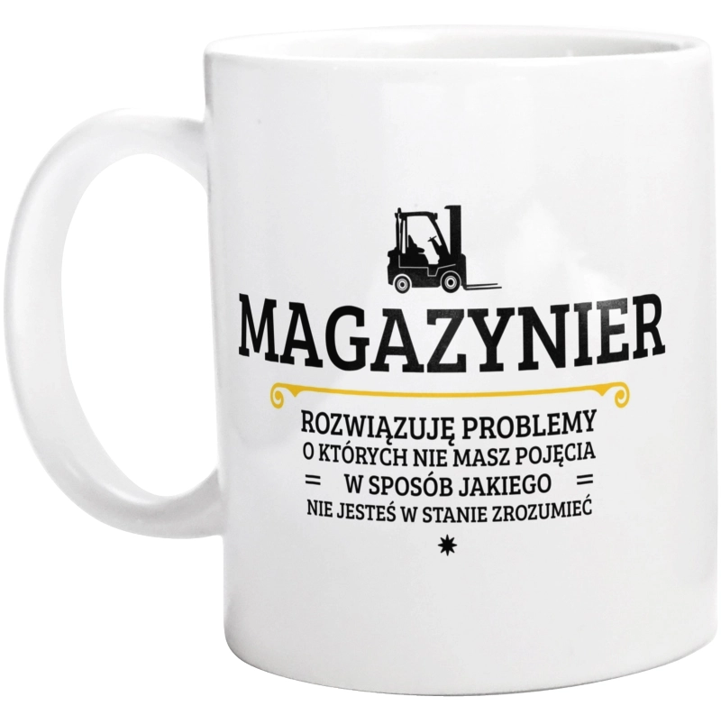 Magazynier - Rozwiązuje Problemy O Których Nie Masz Pojęcia - Kubek Biały