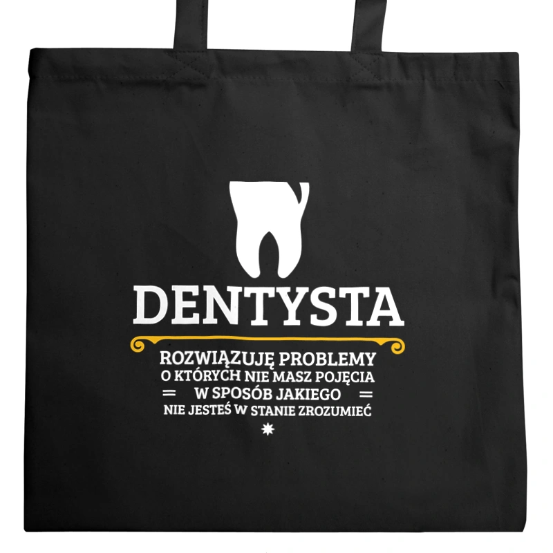 Dentysta - Rozwiązuje Problemy O Których Nie Masz Pojęcia - Torba Na Zakupy Czarna