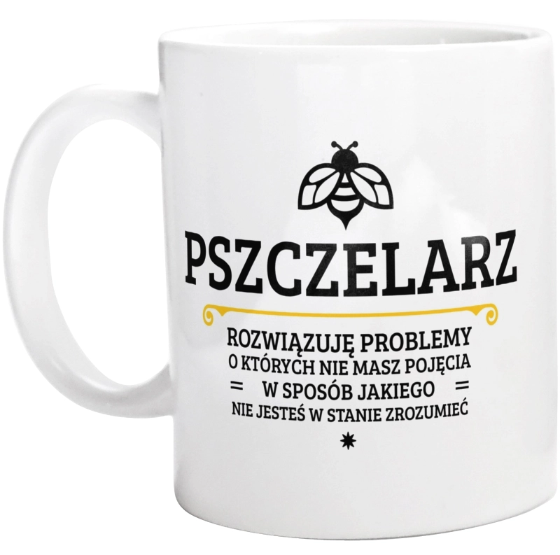 Pszczelarz - Rozwiązuje Problemy O Których Nie Masz Pojęcia - Kubek Biały